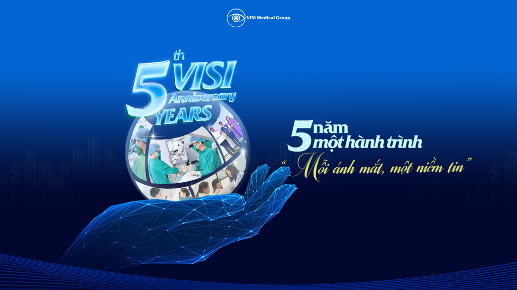 5 NĂM VISI – HÀNH TRÌNH KIẾN TẠO HỆ THỐNG NHÃN KHOA CHẤT LƯỢNG CAO CHO CỘNG ĐỒNG